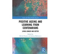 Positive Ageing and Learning from Centenarians: Living Longer and Better (Aging and Mental Health Research)