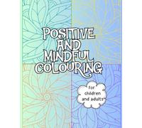 Positive and Mindful Colouring Book for Children and Adults: Positive Phrases & Fun Patterns for Relaxation