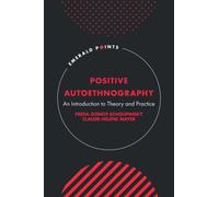 Positive Autoethnography : An Introduction to Theory and Practice