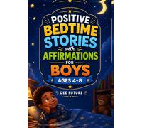 Positive Bedtime Stories with Affirmations for Boys Ages 4-8: Calming Sleep Stories to Build Confidence Courage and Self-Esteem