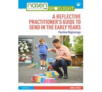 Positive Beginnings in the Early Years : A Reflective Practitioner’s Guide to SEND and Inclusion