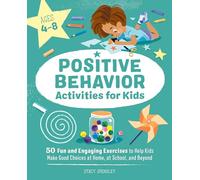 Positive Behavior Activities for Kids: 50 Fun and Engaging Exercises to Help Kids Make Good Choices at Home, at School, and Beyond