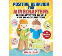 Positive Behavior for Minecrafters: 50 Fun Activities to Help Kids Manage Emotions