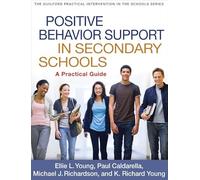Positive Behavior Support in Secondary Schools: A Practical Guide (The Guilford Practical Intervention in the Schools Series)