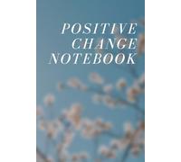 Positive Change Notebook: A Simple Journal for Goals, Mindset and Daily Progress