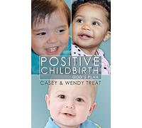 Positive Childbirth, God's Plan: Practical Wisdom for Pregnancy and Delivery