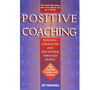 Positive Coaching: Building Character and Self-Esteem Through Sports
