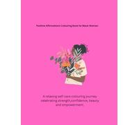 Positive Colouring Book for Black Women: A relaxing self-care colouring journey celebrating strength, confidence, beauty and empowerment. (The empowered woman colouring series)
