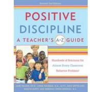 Positive Discipline – A Teacher's A-Z Guide – Hundreds of Solutions for Classroom Behavior Problems