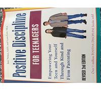 Positive Discipline for Teenagers: Empowering Your Teens and Yourself Through Kind and Firm Parenting