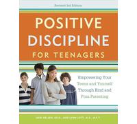 Positive Discipline for Teenagers, Revised 3rd Edition: Empowering Your Teens and Yourself Through Kind and Firm Parenting