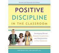 Positive Discipline in the Classroom: Developing Mutual Respect, Cooperation, and Responsibility in Your Classroom