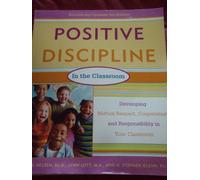 Positive Discipline in the Classroom: Developing Mutual Respect, Cooperation, and Responsibility in Your Classroom (The positive discipline series)