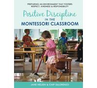 Positive Discipline in the Montessori Classroom: Preparing an Environment that Fosters Respect, Kindness & Responsibility