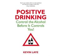 Positive Drinking: Control The Alcohol Before It Controls You
