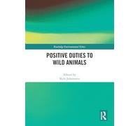 Positive Duties to Wild Animals (Routledge Environmental Ethics)