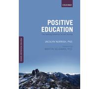Positive Education: The Geelong Grammar School Journey: The Geelong Grammar School Journey (Positive Psychology) (Oxford Positive Psychology Series)