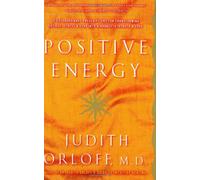 Positive Energy: 10 Extraordinary Prescriptions for Transforming Fatigue, Stress, and Fear into Vibrance, Strength, and Love