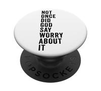 Positive Faith Quote - Not Once Did GOD Say Worry About It PopSockets Adhesive PopGrip
