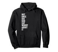 Positive Faith Quote - Not Once Did GOD Say Worry About It Pullover Hoodie