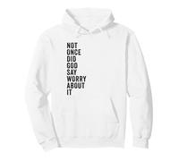 Positive Faith Quote - Not Once Did GOD Say Worry About It Pullover Hoodie