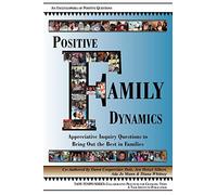 Positive Family Dynamics: Appreciative Inquiry Questions to Bring Out the Best in Families