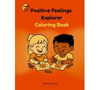 Positive Feelings Explorer Coloring Book: Ages 3-8 • A Therapeutic Activity with 50 Positive Emotions to Boost Confidence Reduce Anxiety and Help Children Understand and Express Their Feelings