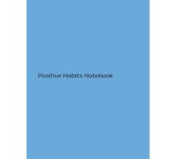 Positive Habits Notebook: Empowering Daily Rituals for Achieving Success and Wellness