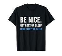 Positive Healthy Habits Quote, Be Nice Get Sleep Drink Water T-Shirt