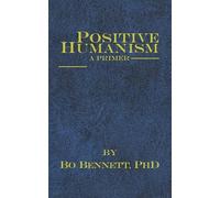 Positive Humanism: A Primer (Dr. Bo's Critical Thinking Series)