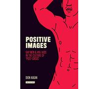 Positive Images: Gay Men and HIV/AIDS in the Culture of 'Post Crisis' (Library of Gender and Popular Culture)