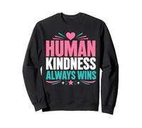 Positive Kindness Inspirational Quote Human Kindness Always Sweatshirt