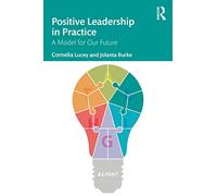 Positive Leadership in Practice: A Model for Our Future