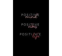 POSITIVE LIFE: Positive Mind • Positive Vibes • Positive Life A Daily Notebook for Mindset, Gratitude & Self-Growth