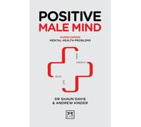 Positive Male Mind: Overcoming mental health problems (Positive Wellbeing Series)