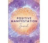 Positive Manifestation Journal: Inspirational Prompts & Exercises for Creating the Life of Your Dreams