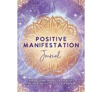 Positive Manifestation Journal: Inspirational Prompts & Exercises for Creating the Life of Your Dreams