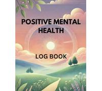 Positive Mental Health Log Book: Daily and Weekly Prompts to Track Your Thoughts, Feelings, and Habits for a Balanced Life, Depression Tracker Bullet Journal