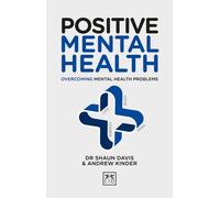 Positive Mental Health (Positive Wellbeing Series): Overcoming Mental Health Problems