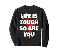 Positive Message Life is Tough ,So are You for everyone Sweatshirt