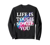 Positive Message Life is Tough So are You For Everyone Sweatshirt