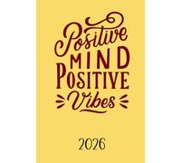 Positive Mind Positive Vibes 2026: 12 Monate voller Positivität, Selbstliebe & Wachstum