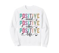 Positive Mind Positive Vibes Positive Life Quote Sweatshirt