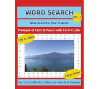 Positive & Mindful Vibes for Adults & Seniors. VOL. 2: Moments for CALM. WORD SEARCH BOOK: LARGE PRINT. 100 Puzzles with Prompts of Everyday Calm & ... (21.59 x 27.94 cm). ("Moments for..." Series)