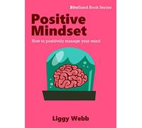 Positive Mindset: How to positively manage your mind (BiteSized Book Series)