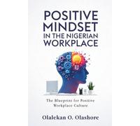 Positive Mindset in the Nigerian Workplace: The Blueprint for Positive Workplace Culture