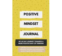 Positive Mindset Journal: My 60 day journey towards a more positive way of thinking