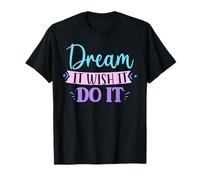 Positive Motivational Quote Dream It Wish Girls Women Kids T-Shirt