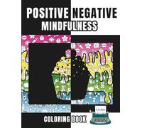 Positive Negative Mindfulness Coloring Book: Mindful Patterns, Animals, and Everyday Objects to color , A Relaxing Art Activity for Kids and Teens (Drawing and Coloring Books)