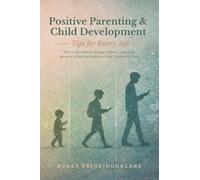 Positive Parenting and Child Development Tips for Every Age: Proven Methods for Raising Children, Improving Behavior, and Building Resilience from Toddlers to Teens (6)